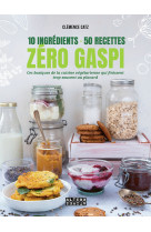 10 ingredients 50 recettes zero gaspi