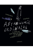 Astronomie ordinaire - le jour ou mon pere est mort et ma mere a perdu la tete