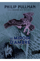 A la croisee des mondes 3 le miroir d'ambre