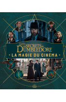 La magie du cinema 5 : animaux fantastiques - les secrets de dumbledore