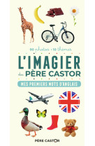 L'imagier du pere castor en photos - mes 100 premiers mots d'anglais