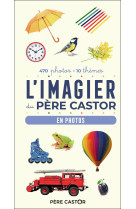 L'imagier du pere castor en photos - 470 photos, 10 themes