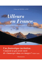 Ailleurs en france... - un tour du monde au coeur de nos regions