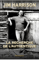 La recherche de l'authentique - l'amour, l'esprit, la litterature