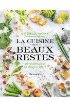 La cuisine des beaux restes - 70 recettes p our ne plus rien jeter !