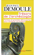 Tresors de l'archeologie - petites et grand es decouvertes pour eclairer le present