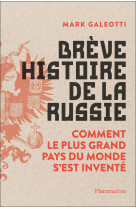 Breve histoire de la russie - comment le pl us grand pays du monde s'est invente