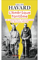 L'amerique fantome - les aventuriers franco phones du nouveau monde