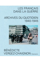 Les francais dans la guerre - archives du quotidien 1940-1945