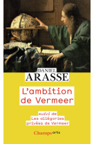 L'ambition de vermeer - suivi de les allego ries privees de vermeer