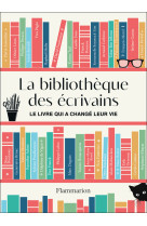 La bibliotheque des ecrivains - le livre qui a change leur vie