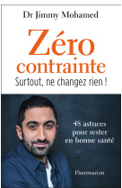 Zero contrainte - 48 astuces pour rester en bonne sante