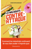 La malbouffe contre-attaque - comment les industriels continuent de vous faire avaler n'importe quoi