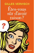 Etes-vous sur d'avoir raison ?