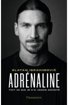 Adrenaline - tout ce que je n'ai jamais raconte - autobiographie