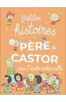 Petites histoires du pere castor pour l'ecole maternelle