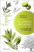 Le parfum des arbres - 13 facons de le respirer