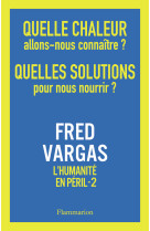 L'humanite en peril - t02 - quelle chaleur allons-nous connaitre ? quelles solutions pour nous nourrir ?