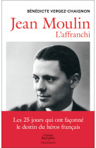 Jean moulin - l'affranchi