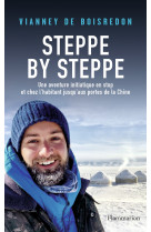 Steppe by steppe - une aventure initiatique aux portes de la chine en stop et chez l'habitant