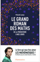 Le grand roman des maths : de la prehistoir e a nos jours