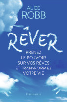 Rever - prenez le pouvoir sur vos reves et transformez votre vie