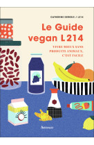 Le guide vegan l214 - vivre mieux sans prod uits animaux, c'est facile