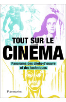 Tout sur le cinema - panorama des chefs-d'o euvre et des techniques