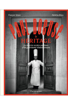 Paul bocuse : heritage - la vie et les rece ttes emblemes d'un gastronome revolutionnai