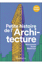 Petite histoire de l'architecture - monumen ts, styles, materiaux