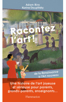 Racontez l'art ! - de la renaissance a l'ar t nouveau