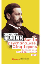 Sur la psychanalyse - cinq lecons donnees a la clark university (1910)