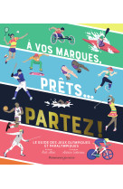 A vos marques, prets... partez ! - le guide des jeux olympiques et paralympiques