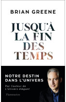 Jusqu'a la fin des temps - notre destin dan s l'univers