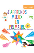 J'apprends mieux en primaire cp-ce1-ce2