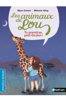 Les animaux de lou : tu grandiras, petit gi rafon ! 6 ans