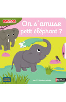 On s'amuse, petit elephant ?