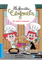 La famille clafoutis t04 un cake a croquer cp niveau 1