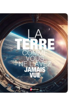 La terre comme vous ne l'avez jamais vue