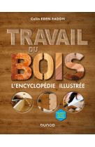 Travail du bois - 2e ed. - l'encyclopedie i llustree