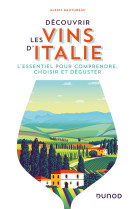 Decouvrir les vins d'italie - l'essentiel pour comprendre, choisir et deguster