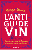 L'anti-guide du vin - ce que les autres livres ne vous disent pas ! - apprendre les bases de  l'oeno