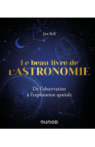 Le beau livre de l'astronomie - de l'observation a l'exploration spatiale