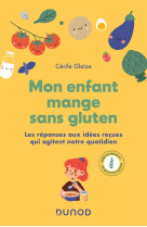 Mon enfant mange sans gluten - les reponses aux idees recues qui agitent notre quotidien