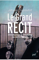 Le grand recit - introduction a l'histoire de notre temps