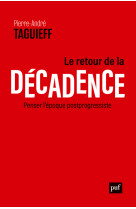 Le retour de la decadence - penser l'epoque postprogressiste