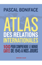 Atlas des relations internationales - 3e ed. - 100 cartes pour comprendre le monde de 1945 a nos jou