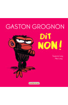 Gaston grognon dit non !