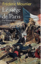 Le siege de paris - une histoire francaise 1870-1871