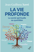 La vie profonde - la sante spirituelle au q uotidien